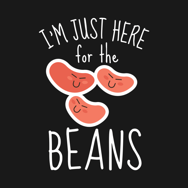 I'm Just Here For The Beans Funny by DesignArchitect