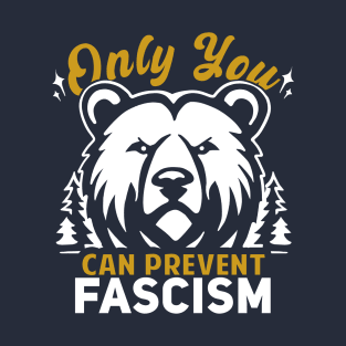 Only You Can Prevent Fascism T-Shirt