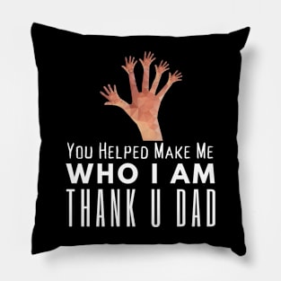 You Helped Make Me Pillow