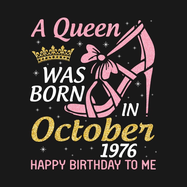 A Queen Was Born In October 1976 Happy Birthday To Me You Nana Mom Aunt Sister Wife 44 Years Old by joandraelliot