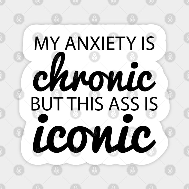 My Anxiety is Chronic Magnet by Work Memes