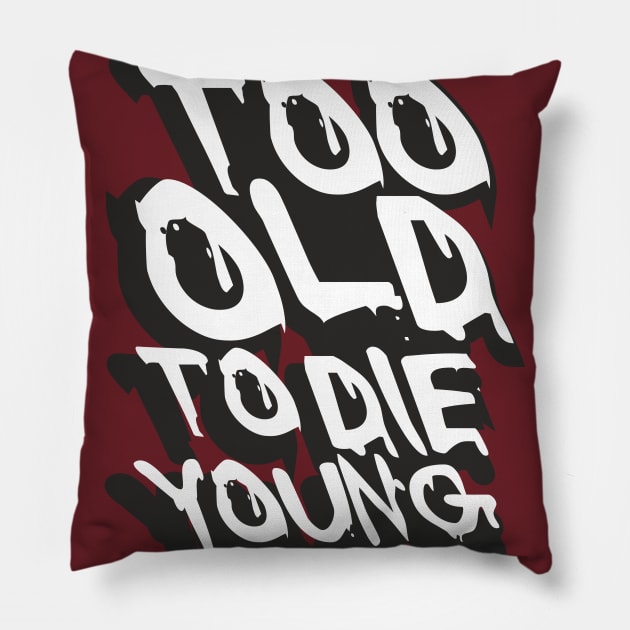 TOO OLD TO DIE YOUNG FUN BIRTHDAY GIFT SHIRT white black Pillow by KAOZ