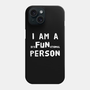 I am a dysFUNctional Person - Put the FUN in dysfunctional, Funny School Shirts, College, Coworker, BFF, office humor, white elephant Phone Case