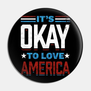 It's Okay To Love America American Patriot Spirit Pin