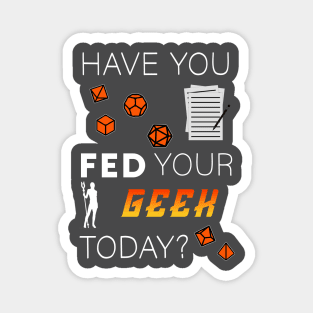 Tabletop Gamer "Have you fed your geek today?" Magnet