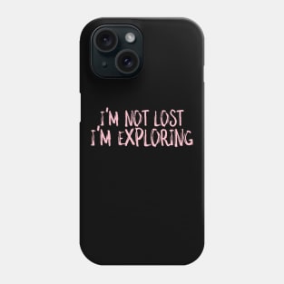 I'm not lost I'm exploring Phone Case