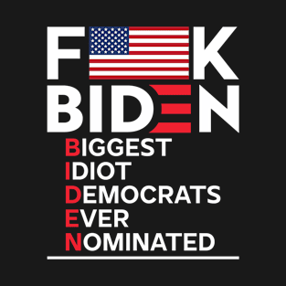 Fuck Biden America flag Biggest Idiot democrats ever nominated T-Shirt