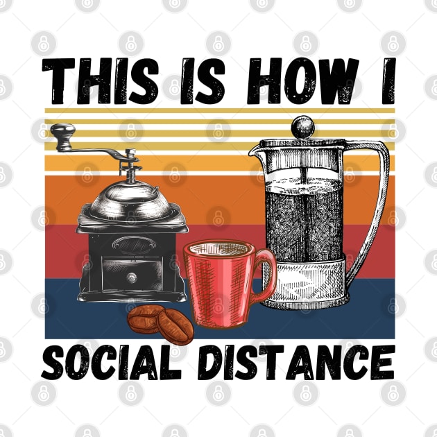 This Is How I Social Distance, Vintage Coffee Lover by JustBeSatisfied