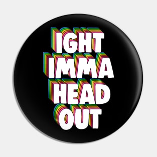 Ight Imma Head Out Meme Pin