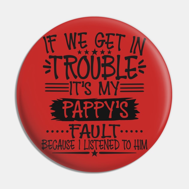 If We Get In Trouble It's Pappy's Fault Pin by Imp's Dog House