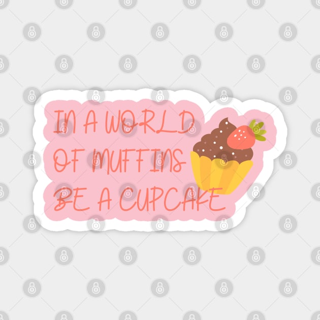 In a world of muffins, be a cupcake Magnet by Print2Press