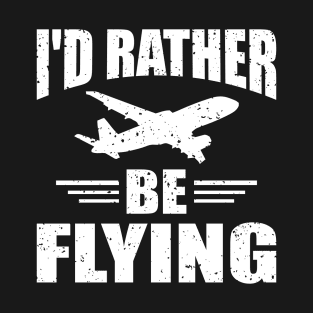 I'd Rather Be Flying T-Shirt