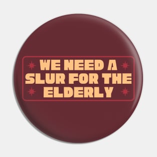 We Need A Slur For The Elderly - Funny Meme Pin