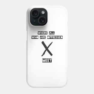 Where All Who Are Oppressed Meet Phone Case