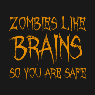 Zombies like Brains So you are safe for Halloween T-Shirt