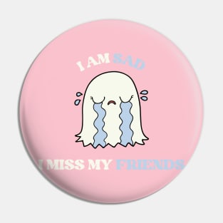 I am sad i miss my friends cute sad ghost Pin