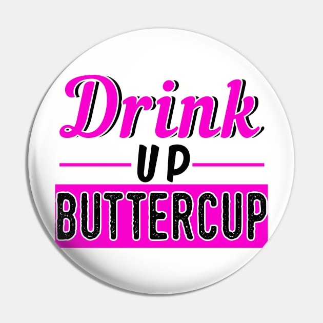 Drink Up Buttercup Pin by chatchimp