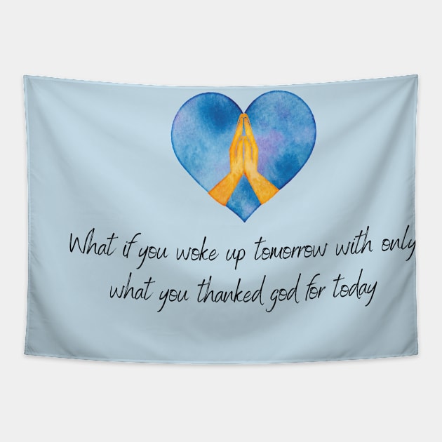 What if you woke up tomorrow with only the things you thanked God for today? Tapestry by Fafi