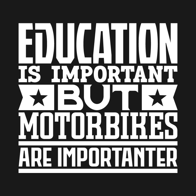 Education is important but motorbikes are importanter by colorsplash
