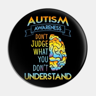 Autism Awareness Don't Just What Don't Understand Pin