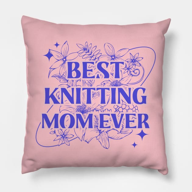 Best knitting mom ever Pillow by ArtsyStone