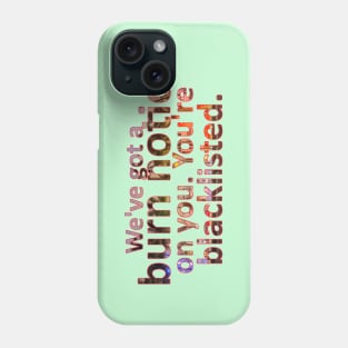 We've Got a Burn Notice on You. You're Blacklisted Phone Case