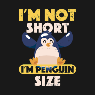 I'm Not Short I'm Penguin Size Cute Short People T-Shirt