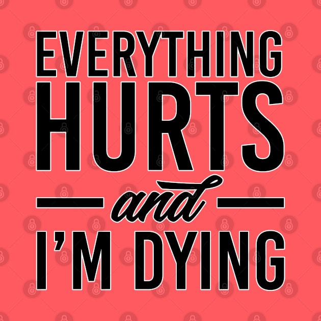 Everything hurts and I'm dying. Gym fitness workout running bodybuilding. Perfect present for mom mother dad father friend him or her by SerenityByAlex