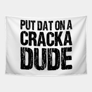 Put That On A Cracka Dude Funny Stale Cracker Distressed Tapestry