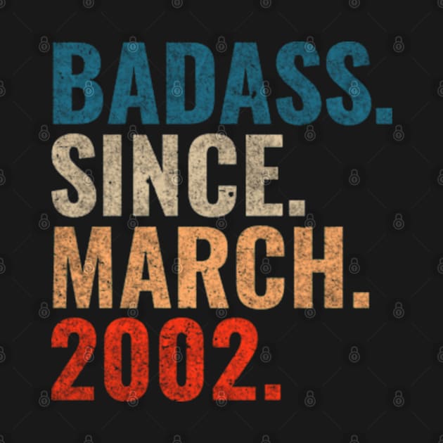 Badass Since March 2002 Retro 2002 birthday shirt by TeeLogic