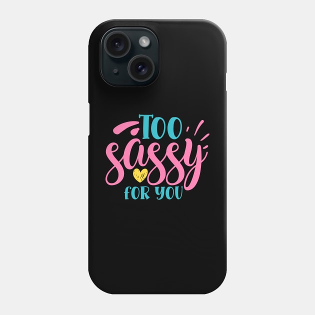 Too sassy for you Phone Case by DarkTee.xyz