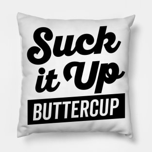 Suck It Up Buttercup Pillow