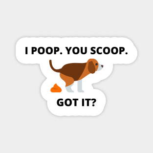 I POOP. YOU SCOOP. GOT IT? Magnet