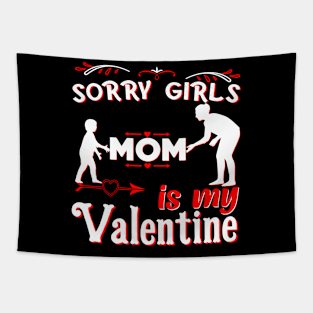 Sorry Girls my mom Is My Valentine Tapestry