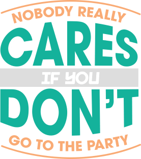 Nobody Really Cares If You Don't Go To The Party Magnet