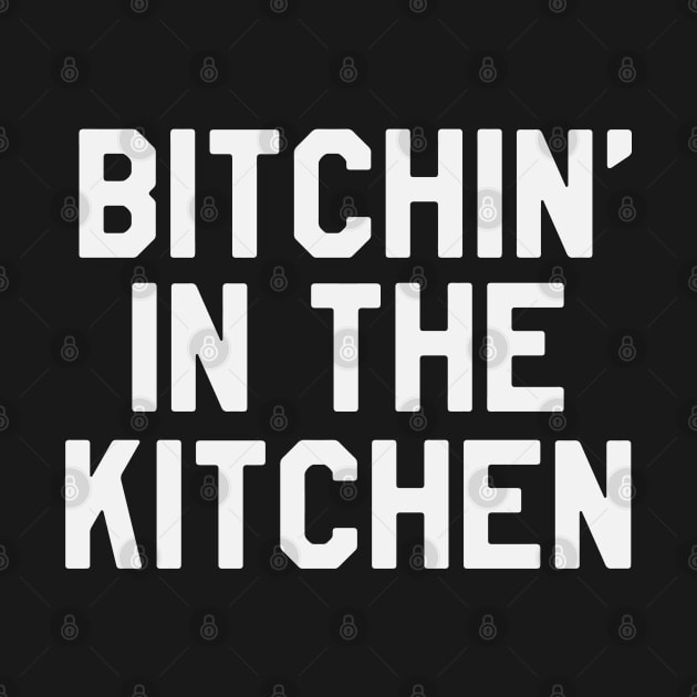 Bitchin in The Kitchen Funny Saying Sarcastic Chef by kdpdesigns