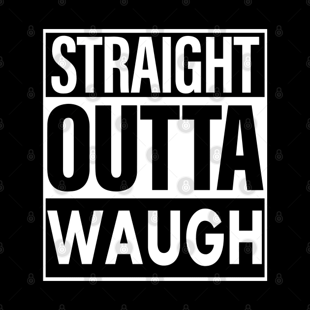 Waugh Name Straight Outta Waugh by ThanhNga