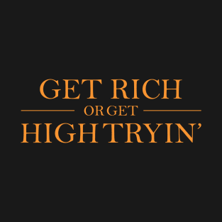 Get Rich or get High Tryin T-Shirt