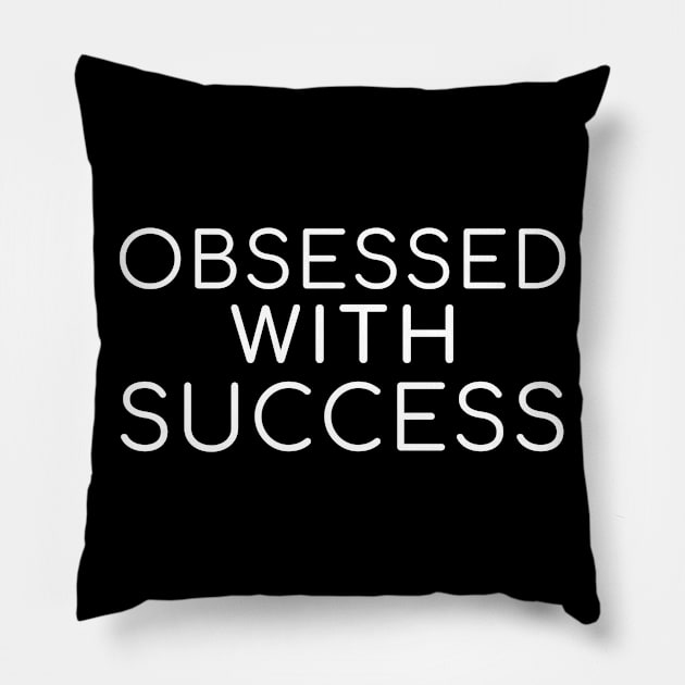 Obsessed With Success Pillow by Athenis