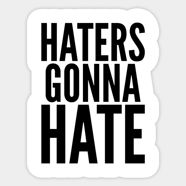 Haters Gonna Hate Haters Sticker Teepublic
