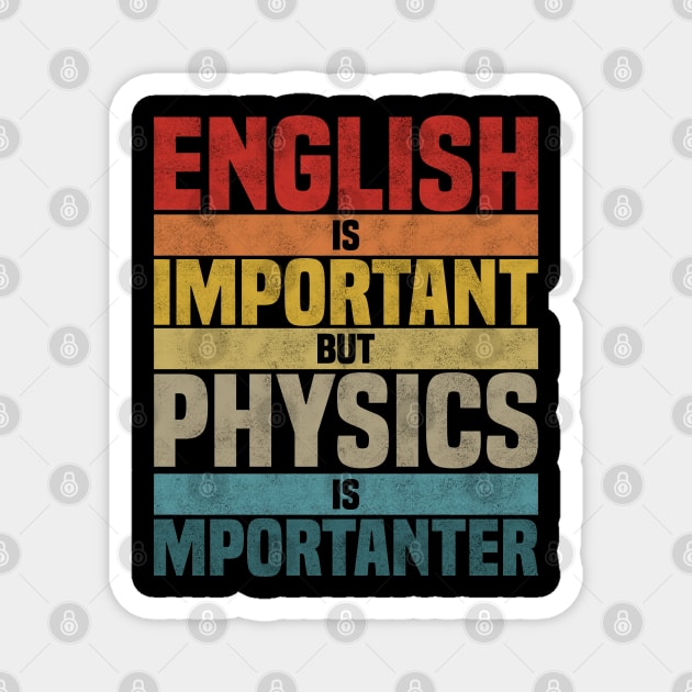 English Is Important But Physics Is Importanter, humor Physics lover joke Magnet by BenTee