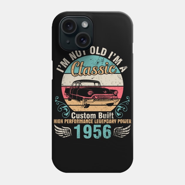 I'm Not Old I'm A Classic Custom Built High Performance Legendary Power 1956 Birthday 66 Years Old Phone Case by DainaMotteut