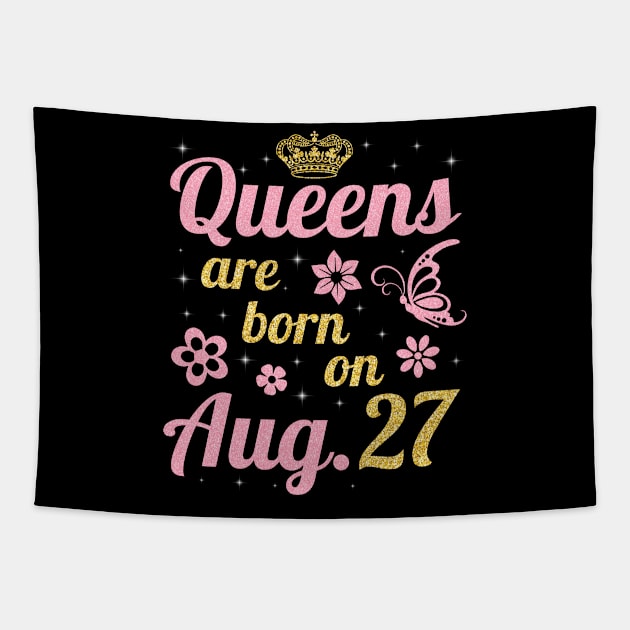 Queens Are Born On August 27 Happy Birthday To Me You Nana Mommy Sister Wife Daughter Tapestry by joandraelliot