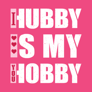 Hubby Is my Hobby T-Shirt