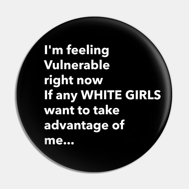 I Love White Girls Funny Vulnerable RN Pin by Tip Top Tee's