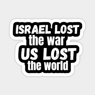 Israel Lost The War The US Lost The World Magnet