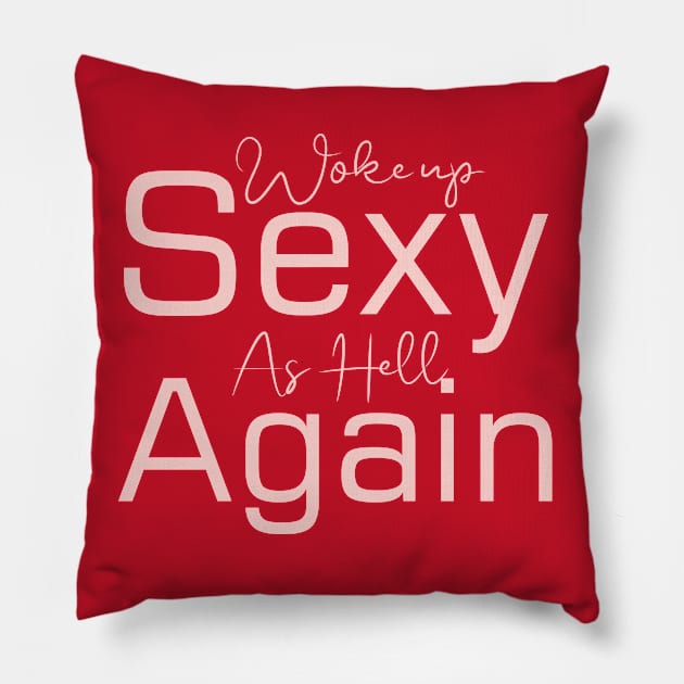 Woke Up Sexy As Hell Again Pillow by Goldewin