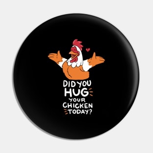 CHICK DID YOU HUG YOUR CHICKEN TODAY FUNNY FARMER T SHIRT Pin