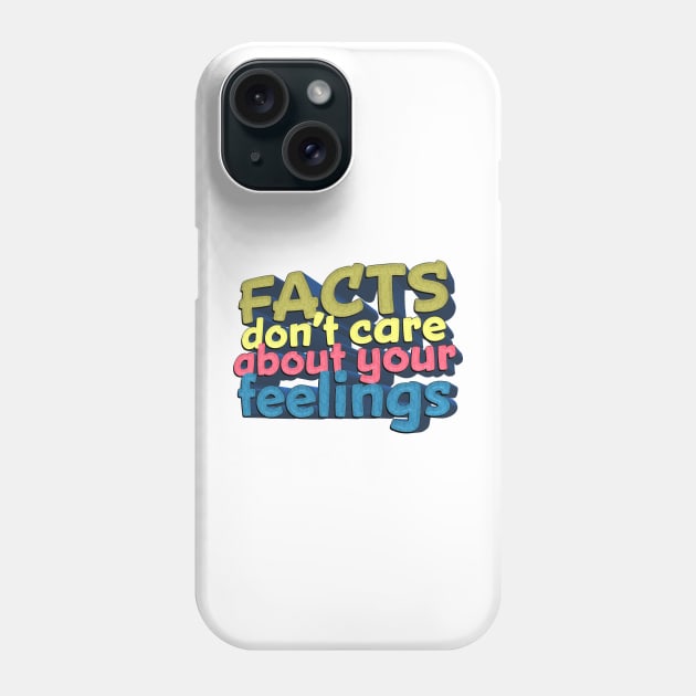 Facts Don't Care About Your Feelings - Ben Shapiro Quote Phone Case by Ina