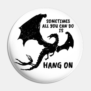 Sometimes all you can do is HANG ON (black version) Pin